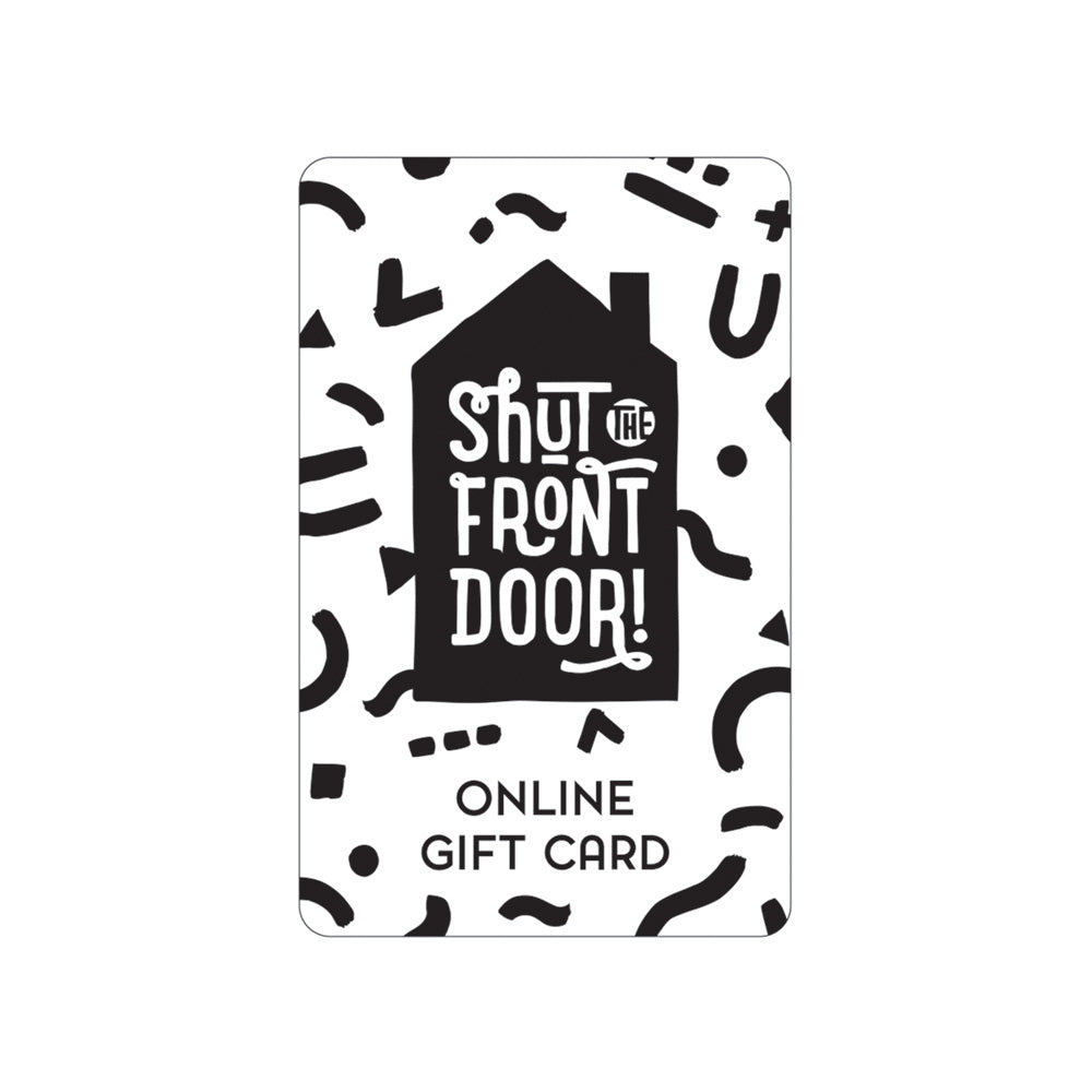 Shut the Front Door | Online Gift Card | Shut the Front Door